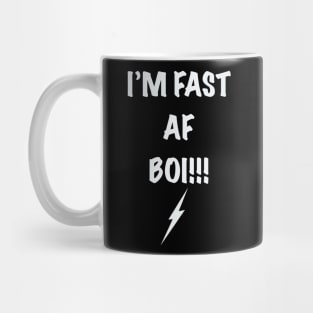 I’m Fast AF Boi Mug